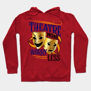 Theatre More, Worry Less Hoodie